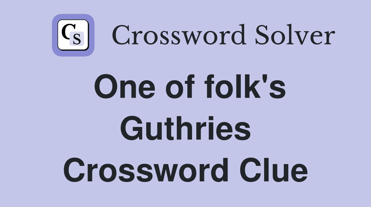 One of folk's Guthries Crossword Clue