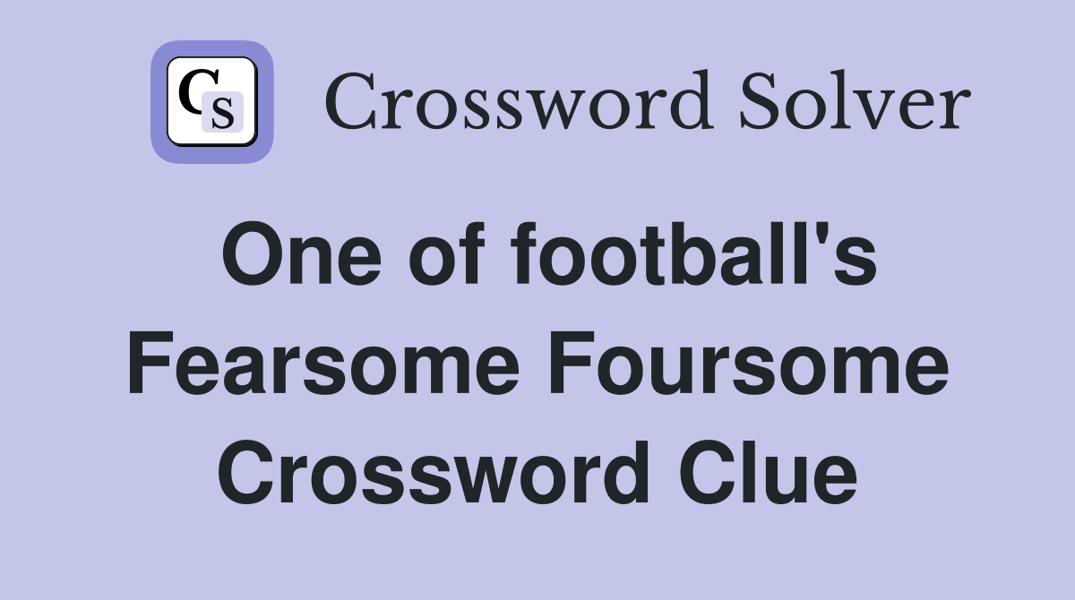 One of football's Fearsome Foursome Crossword Clue