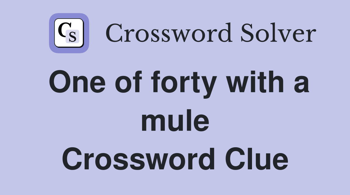 One of forty with a mule Crossword Clue