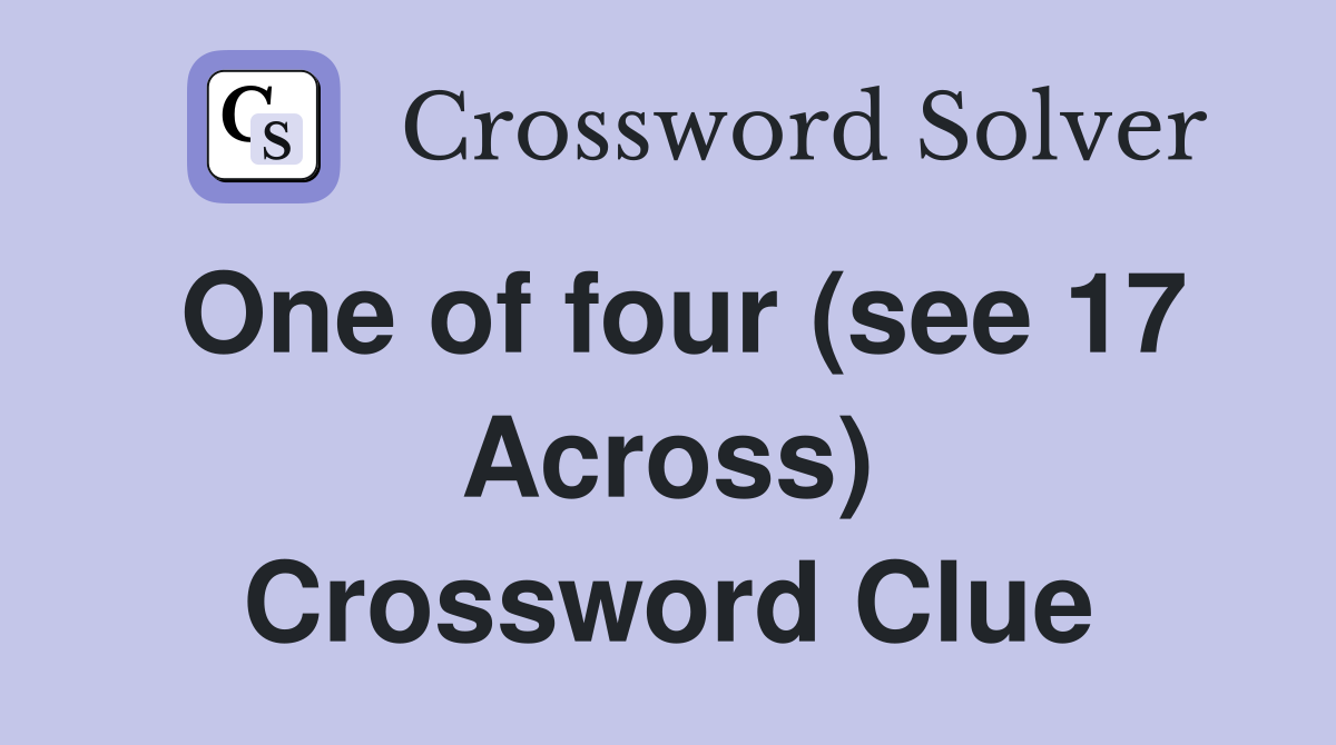 One of four (see 17 Across) Crossword Clue