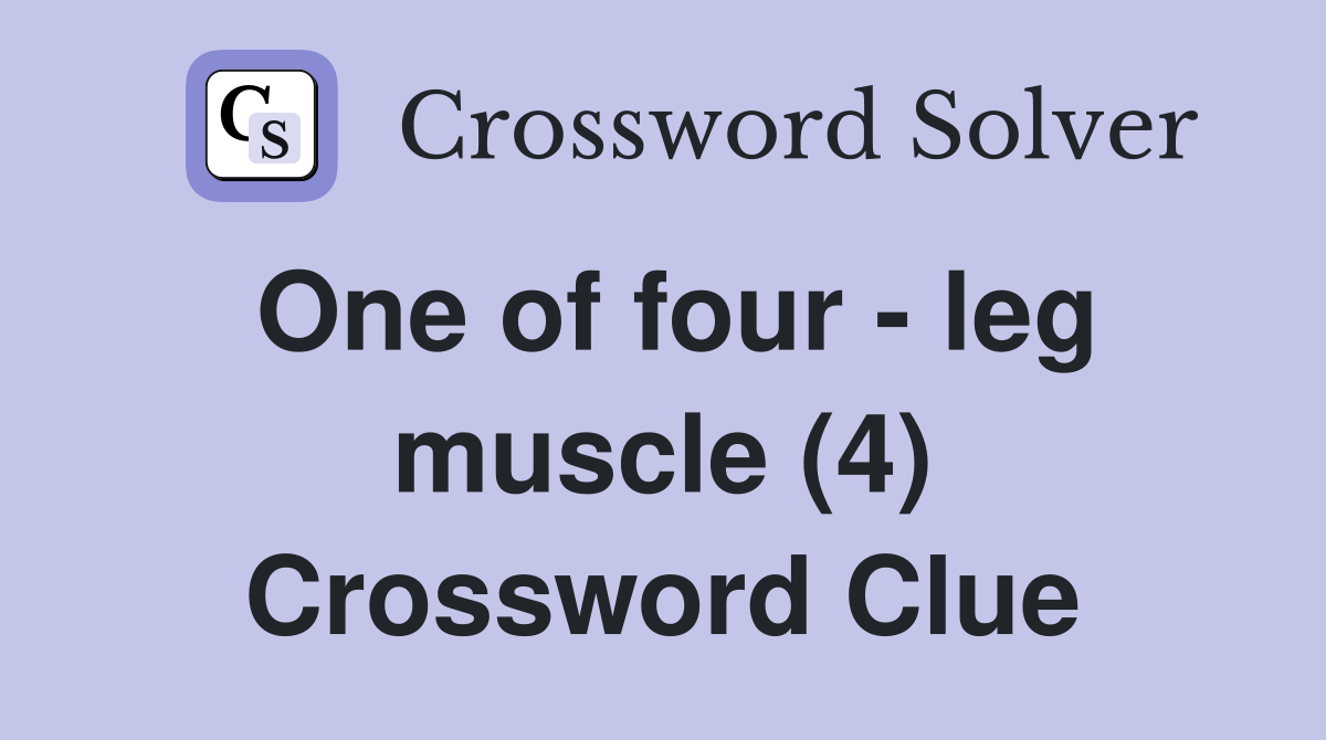 One of four - leg muscle (4) Crossword Clue