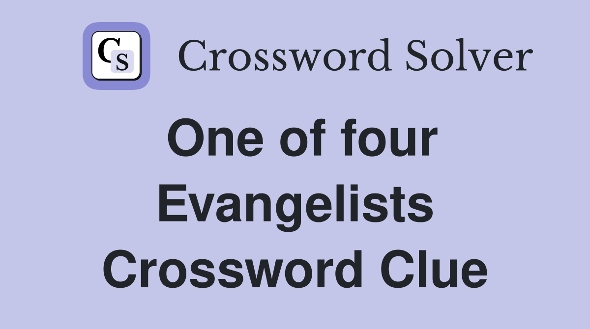 One of four Evangelists Crossword Clue