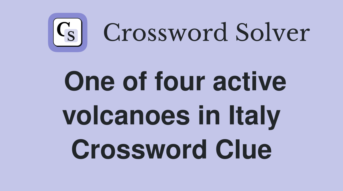 One of four active volcanoes in Italy Crossword Clue