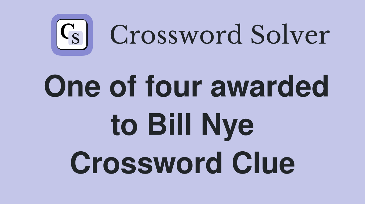 One of four awarded to Bill Nye Crossword Clue