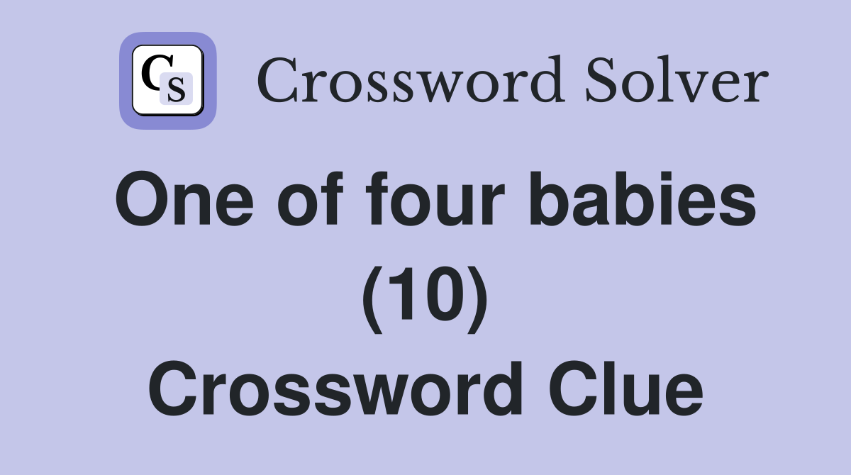 One of four babies (10) Crossword Clue