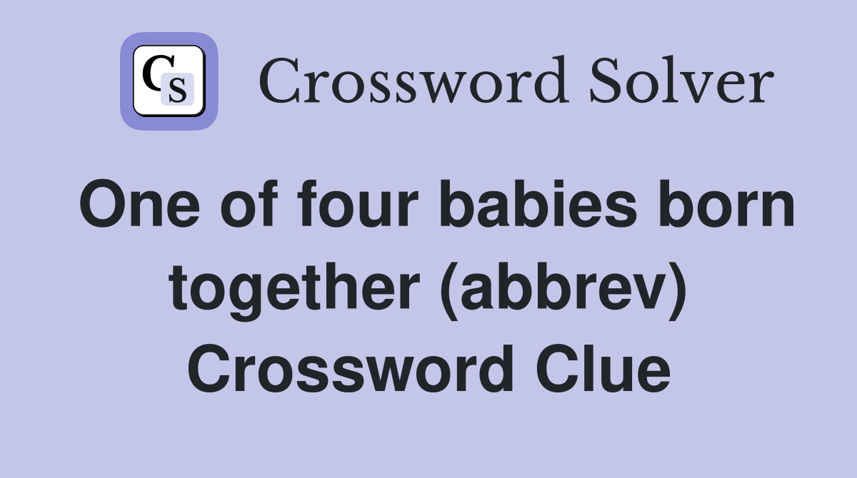 One of four babies born together (abbrev) Crossword Clue