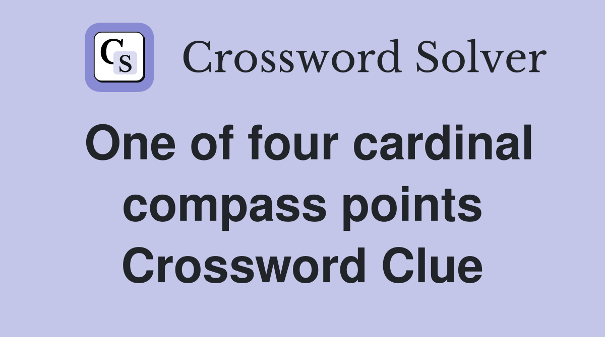 One of four cardinal compass points Crossword Clue