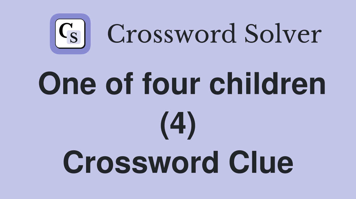 One of four children (4) Crossword Clue