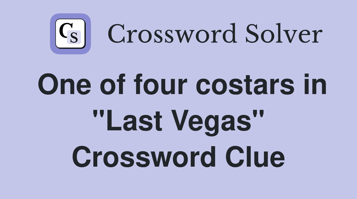 One of four costars in "Last Vegas" Crossword Clue