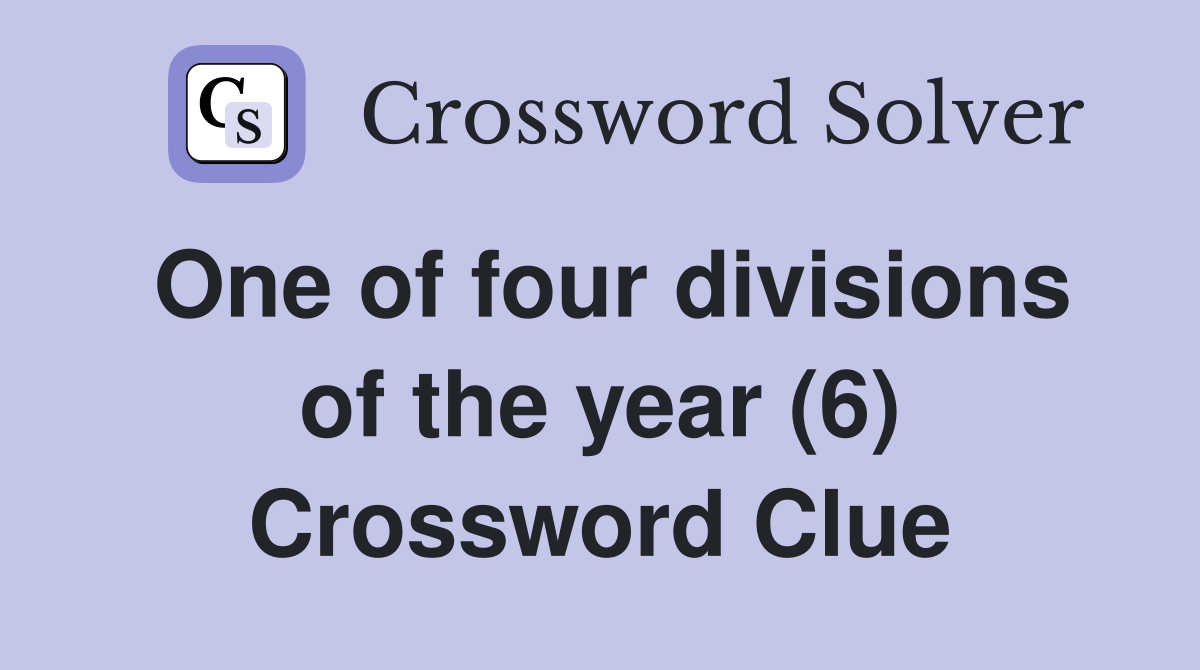 One of four divisions of the year (6) Crossword Clue