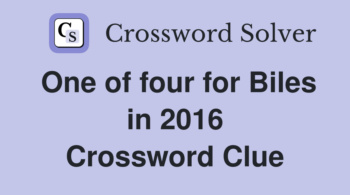One of four for Biles in 2016 Crossword Clue