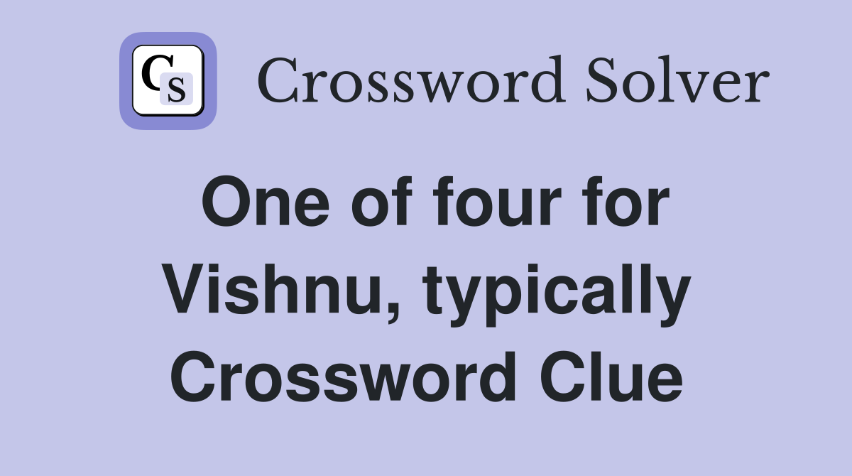One of four for Vishnu, typically Crossword Clue