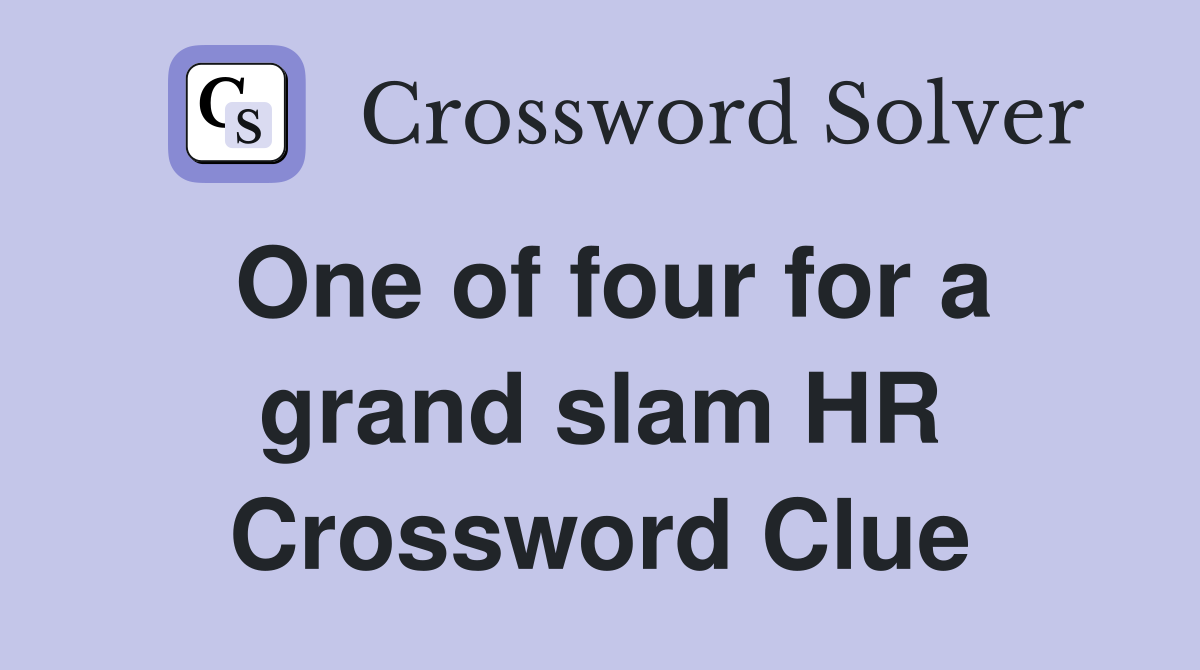 One of four for a grand slam HR Crossword Clue