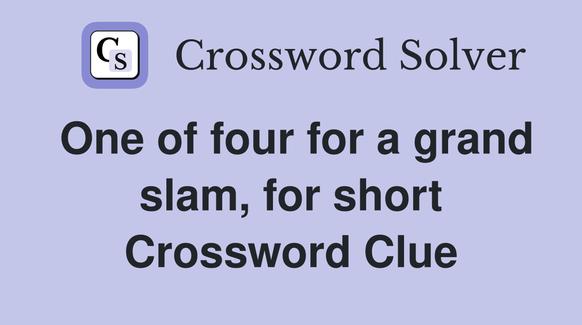 One of four for a grand slam, for short Crossword Clue