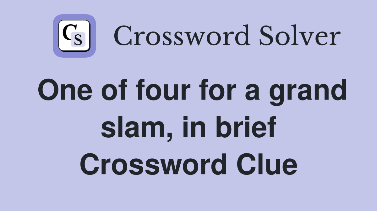 One of four for a grand slam, in brief Crossword Clue