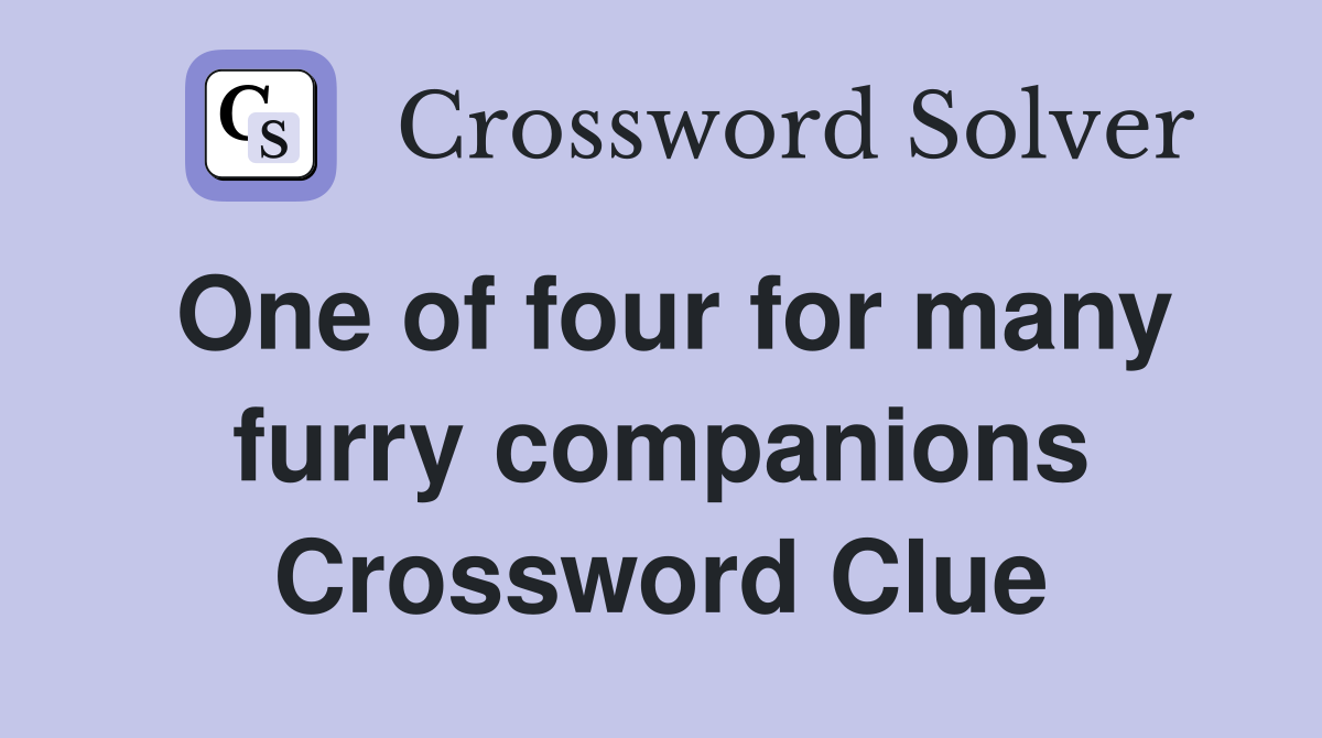 One of four for many furry companions Crossword Clue