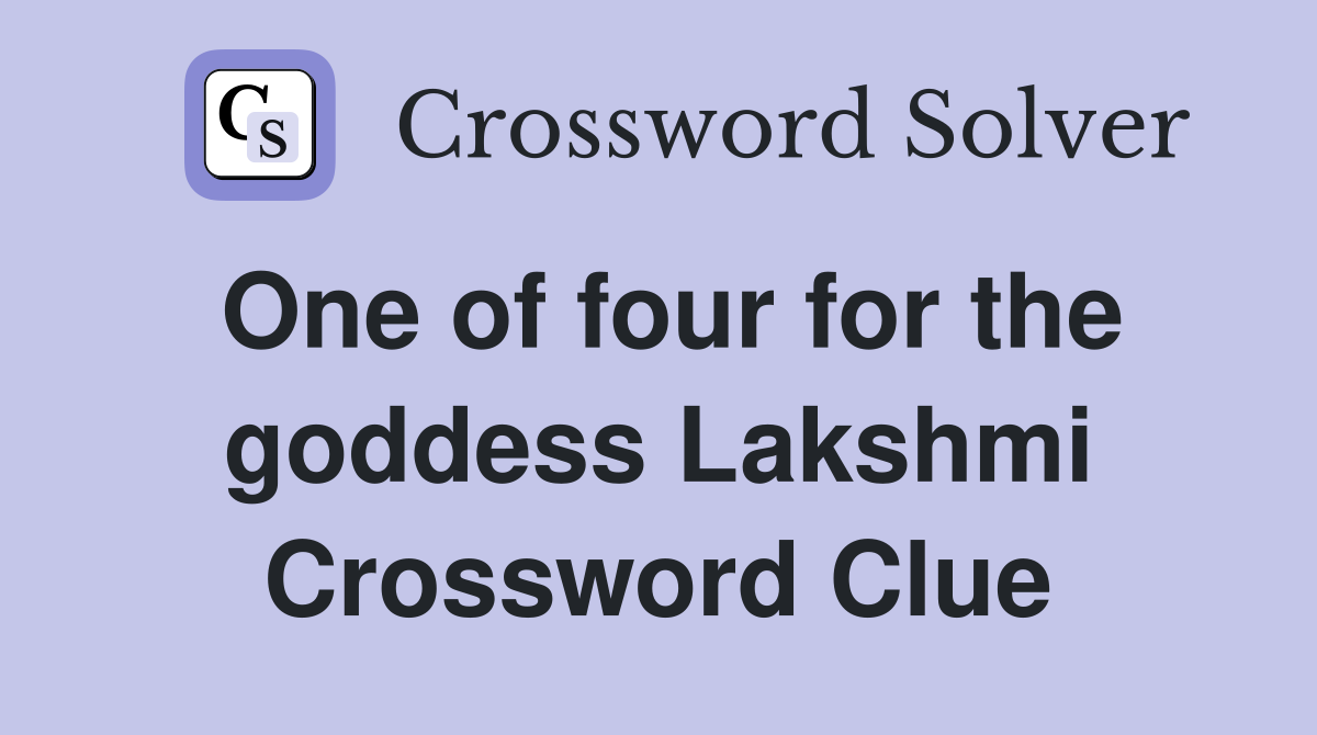 One of four for the goddess Lakshmi Crossword Clue