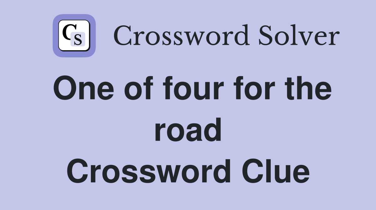 One of four for the road Crossword Clue