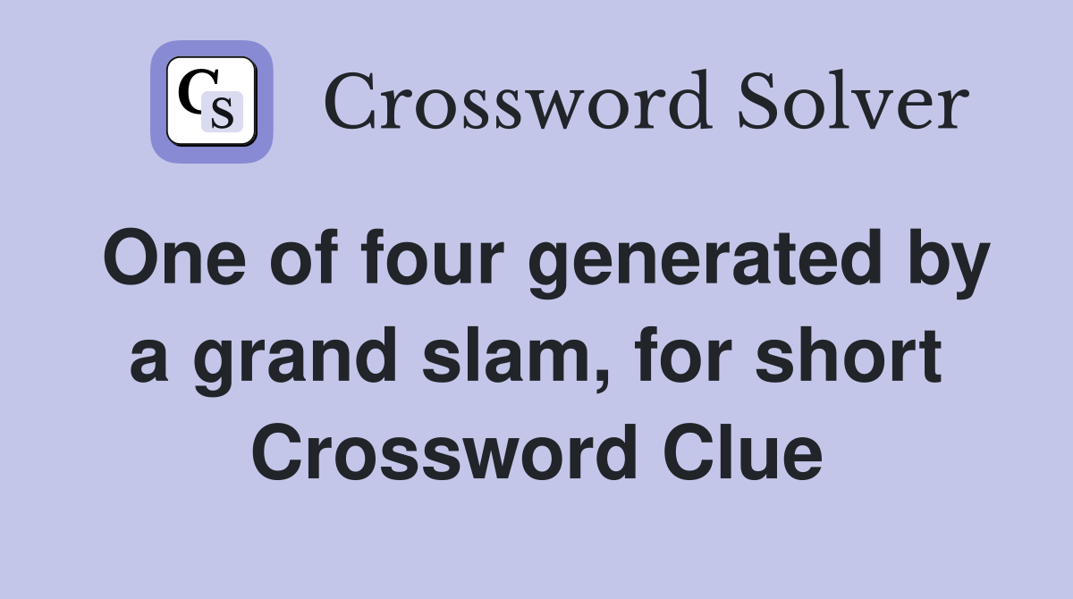 One of four generated by a grand slam, for short Crossword Clue
