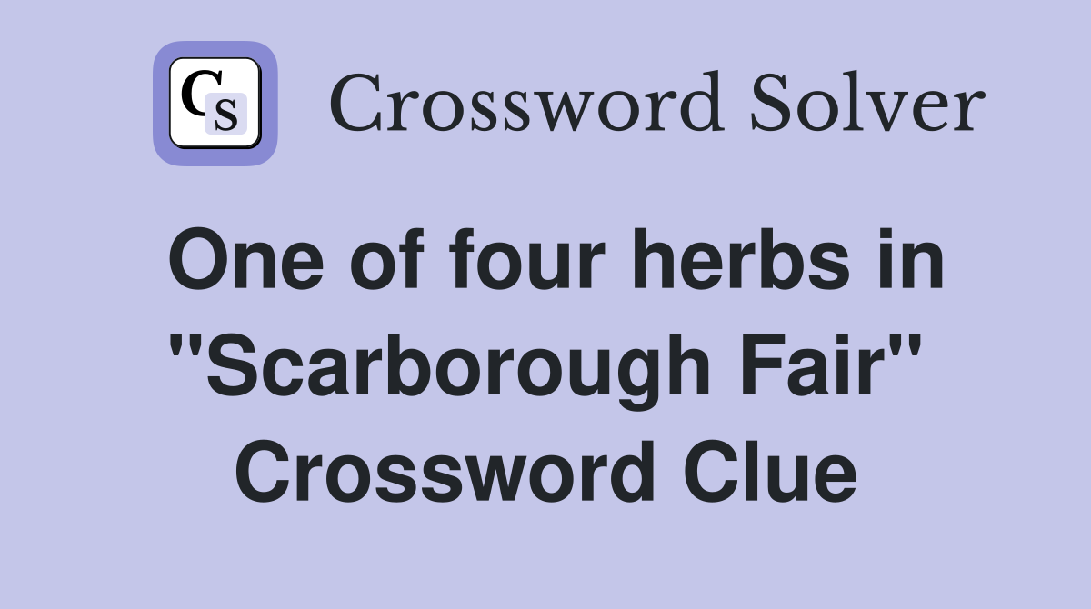 One of four herbs in "Scarborough Fair" Crossword Clue
