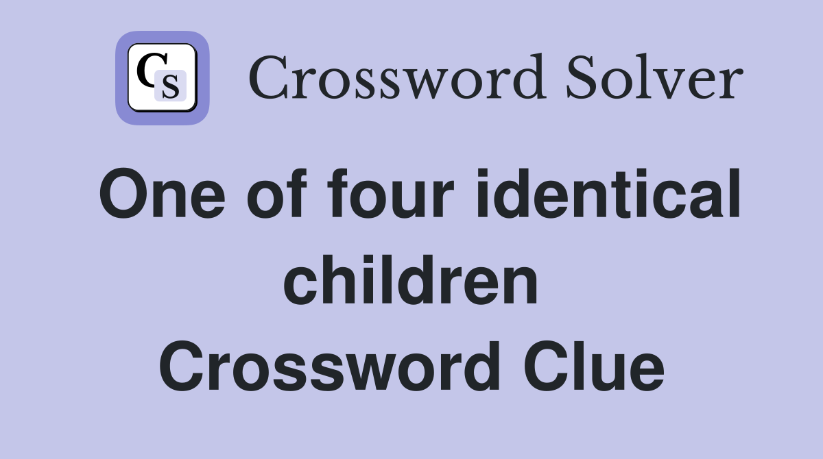 One of four identical children Crossword Clue