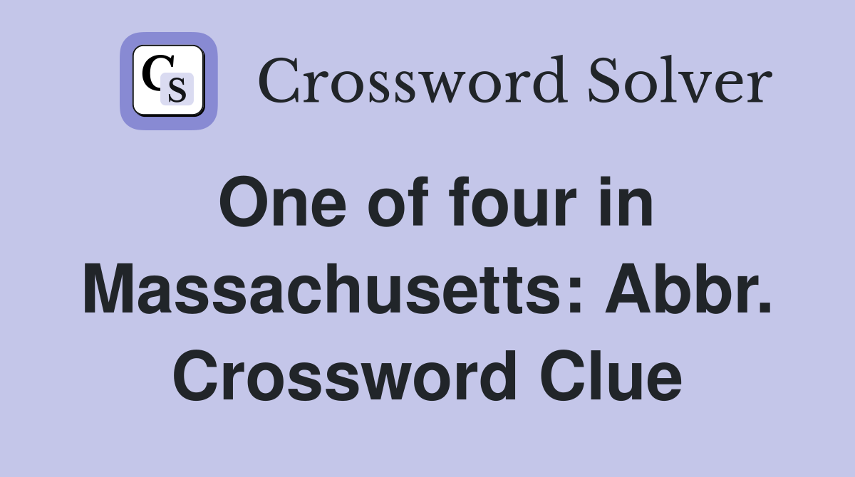 One of four in Massachusetts: Abbr. Crossword Clue