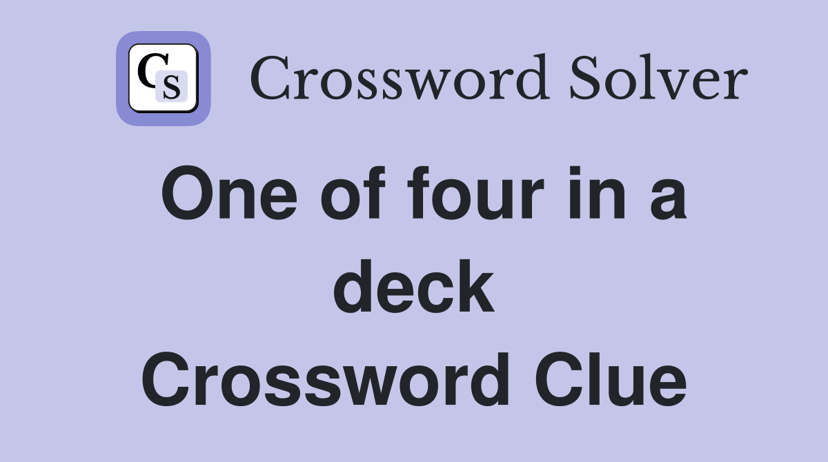 One of four in a deck Crossword Clue