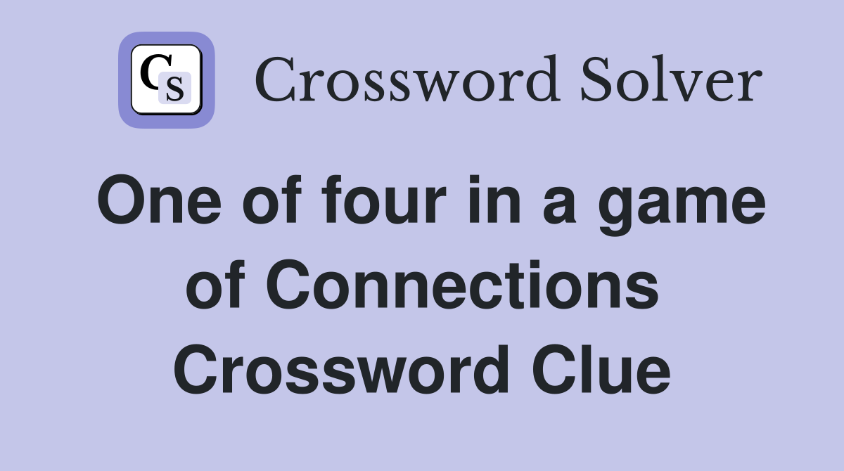 One of four in a game of Connections Crossword Clue