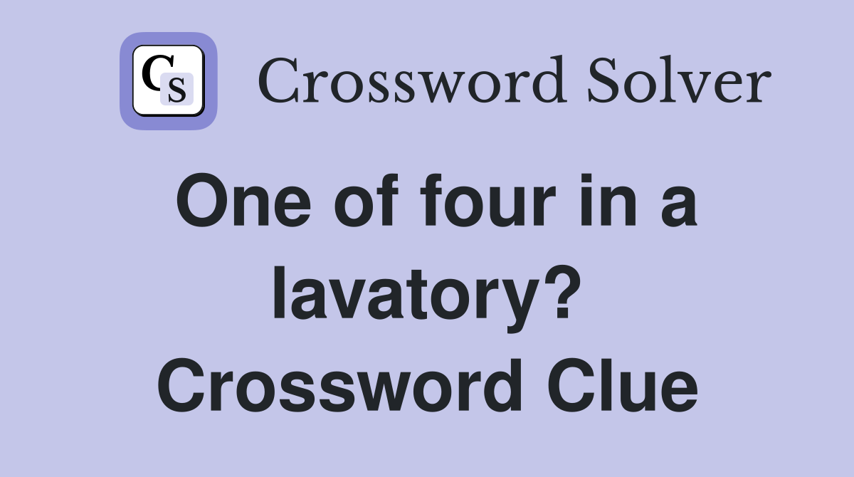 One of four in a lavatory? Crossword Clue
