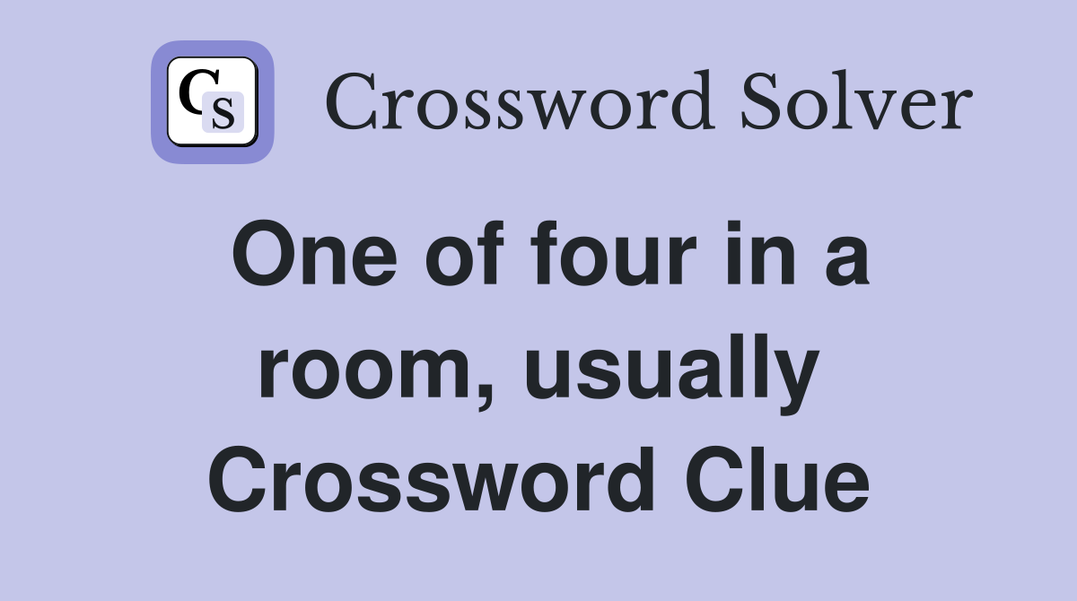 One of four in a room, usually Crossword Clue