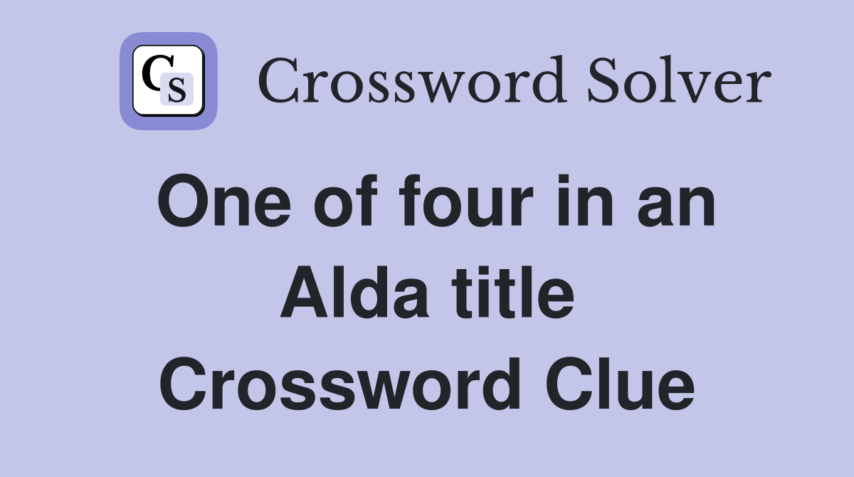 One of four in an Alda title Crossword Clue