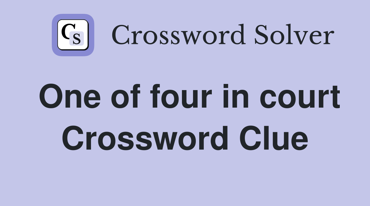 One of four in court Crossword Clue