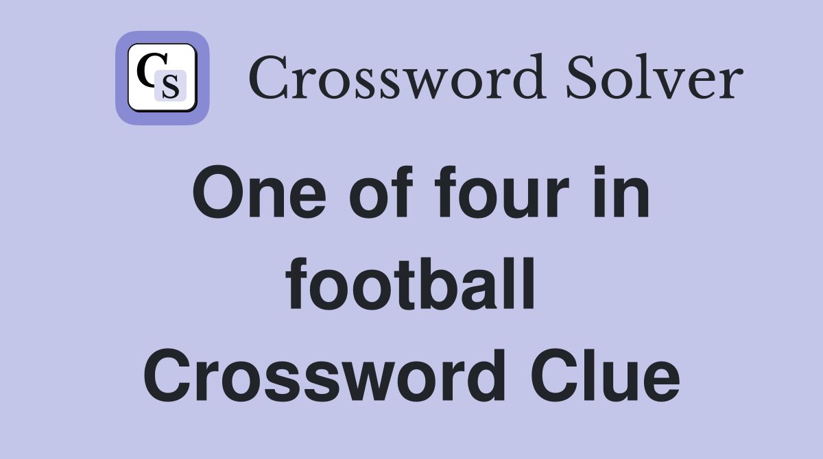 One of four in football Crossword Clue