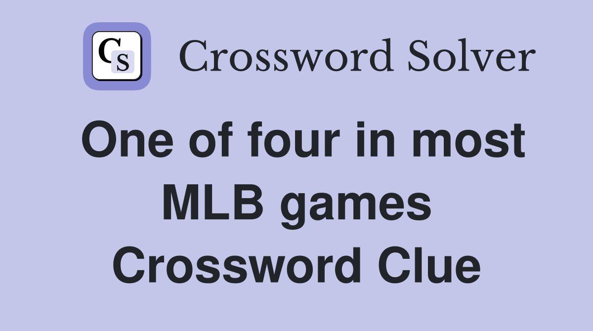 One of four in most MLB games Crossword Clue