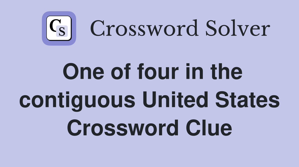 One of four in the contiguous United States Crossword Clue