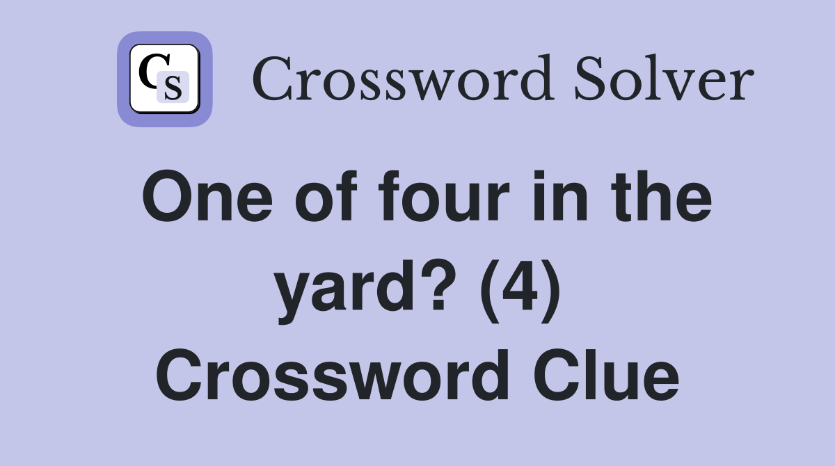One of four in the yard? (4) Crossword Clue
