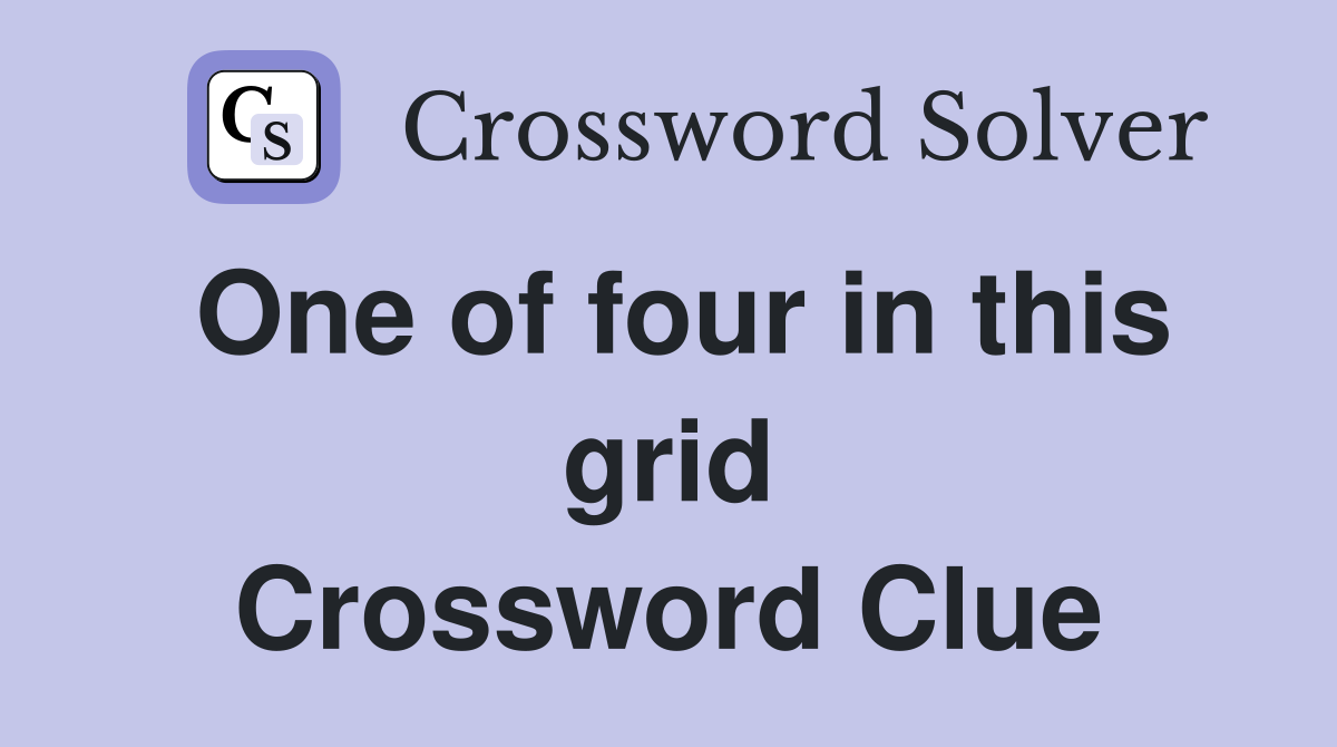 One of four in this grid Crossword Clue