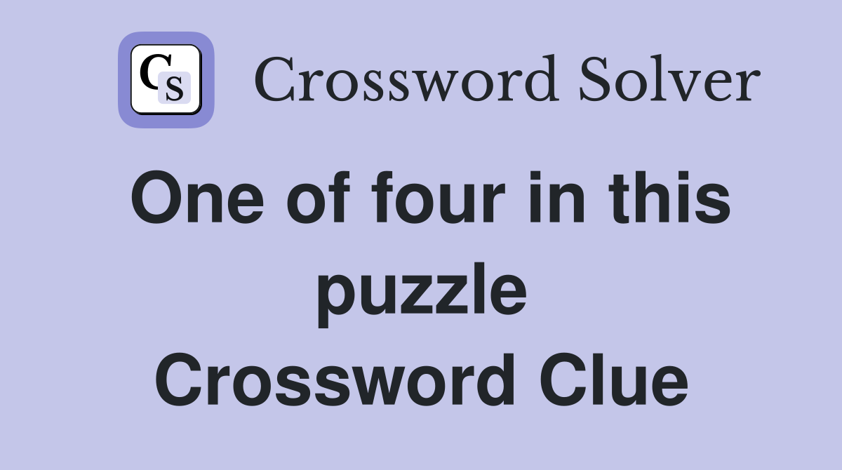 One of four in this puzzle Crossword Clue