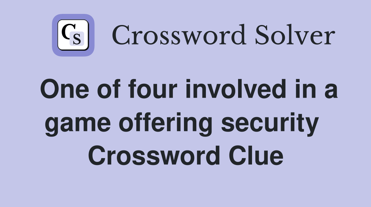 One of four involved in a game offering security  Crossword Clue