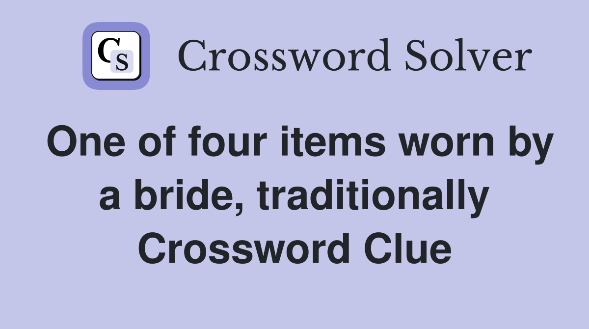 One of four items worn by a bride, traditionally Crossword Clue