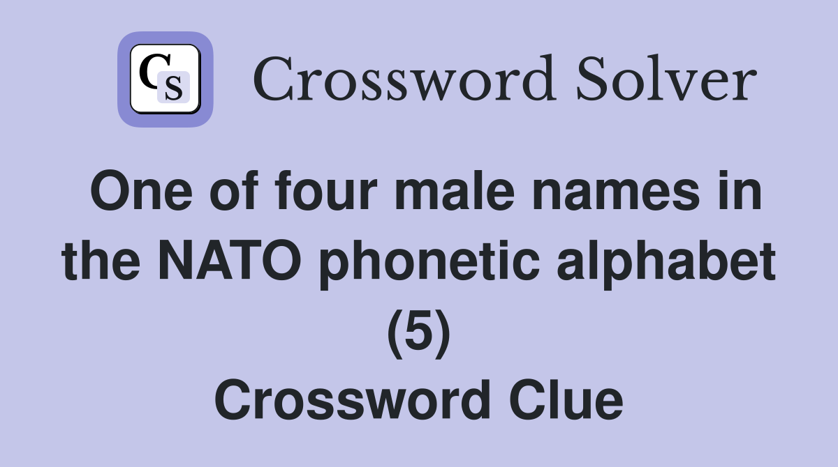 One of four male names in the NATO phonetic alphabet (5) Crossword Clue