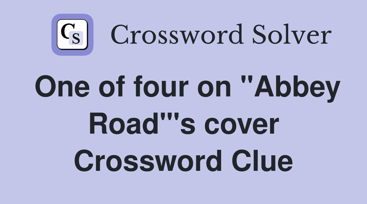 One of four on "Abbey Road"'s cover Crossword Clue