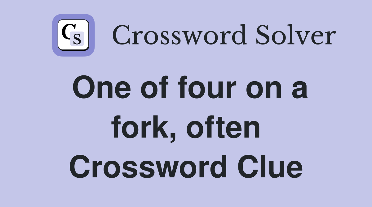 One of four on a fork, often Crossword Clue
