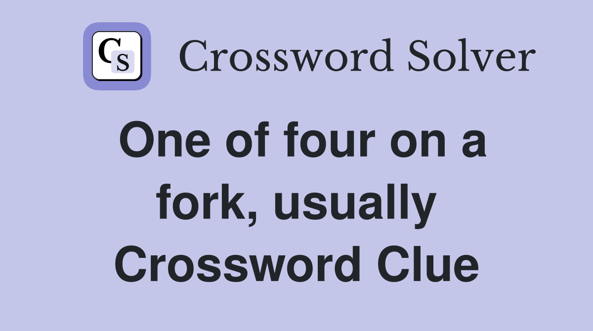 One of four on a fork, usually Crossword Clue