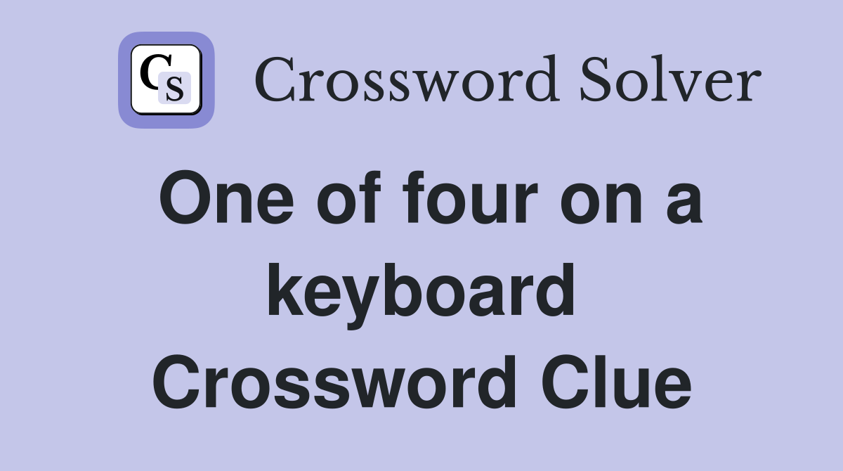 One of four on a keyboard Crossword Clue