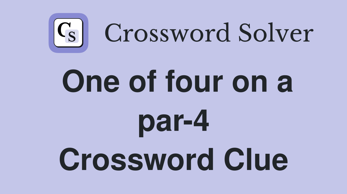One of four on a par-4 Crossword Clue