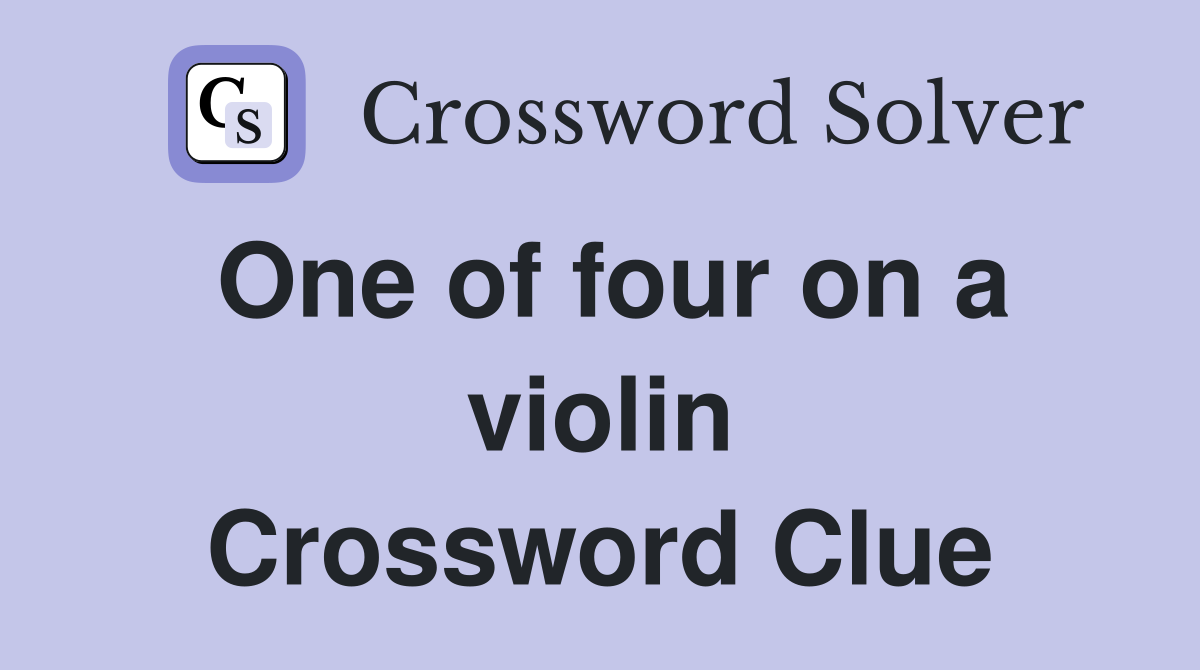 One of four on a violin Crossword Clue