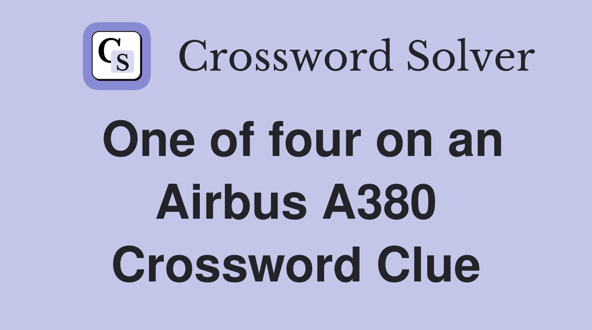 One of four on an Airbus A380 Crossword Clue
