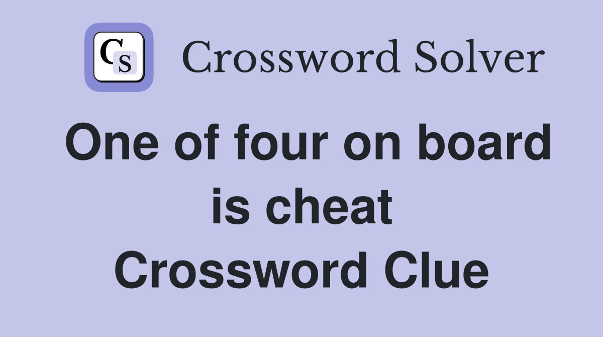 One of four on board is cheat Crossword Clue