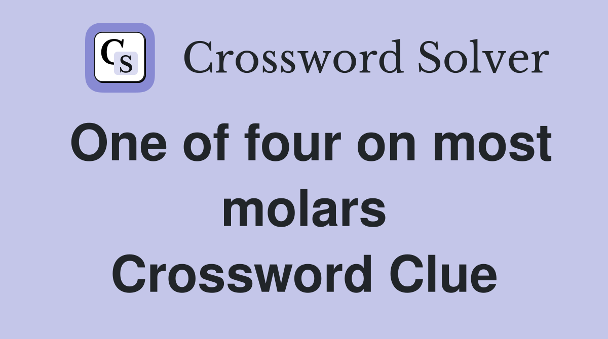 One of four on most molars Crossword Clue